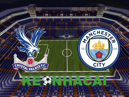 Soi kèo nhà cái Crystal Palace vs Manchester City – 18h30 – 06/04/2024