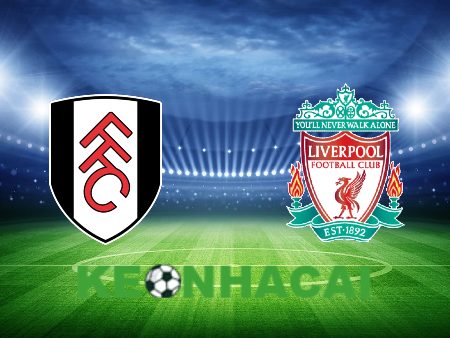 Soi kèo nhà cái Fulham vs Liverpool – 22h30 – 21/04/2024