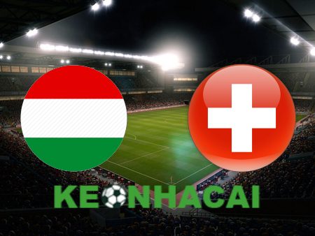 Soi kèo nhà cái Hungary vs Thụy Sĩ – 20h00 – 15/06/2024